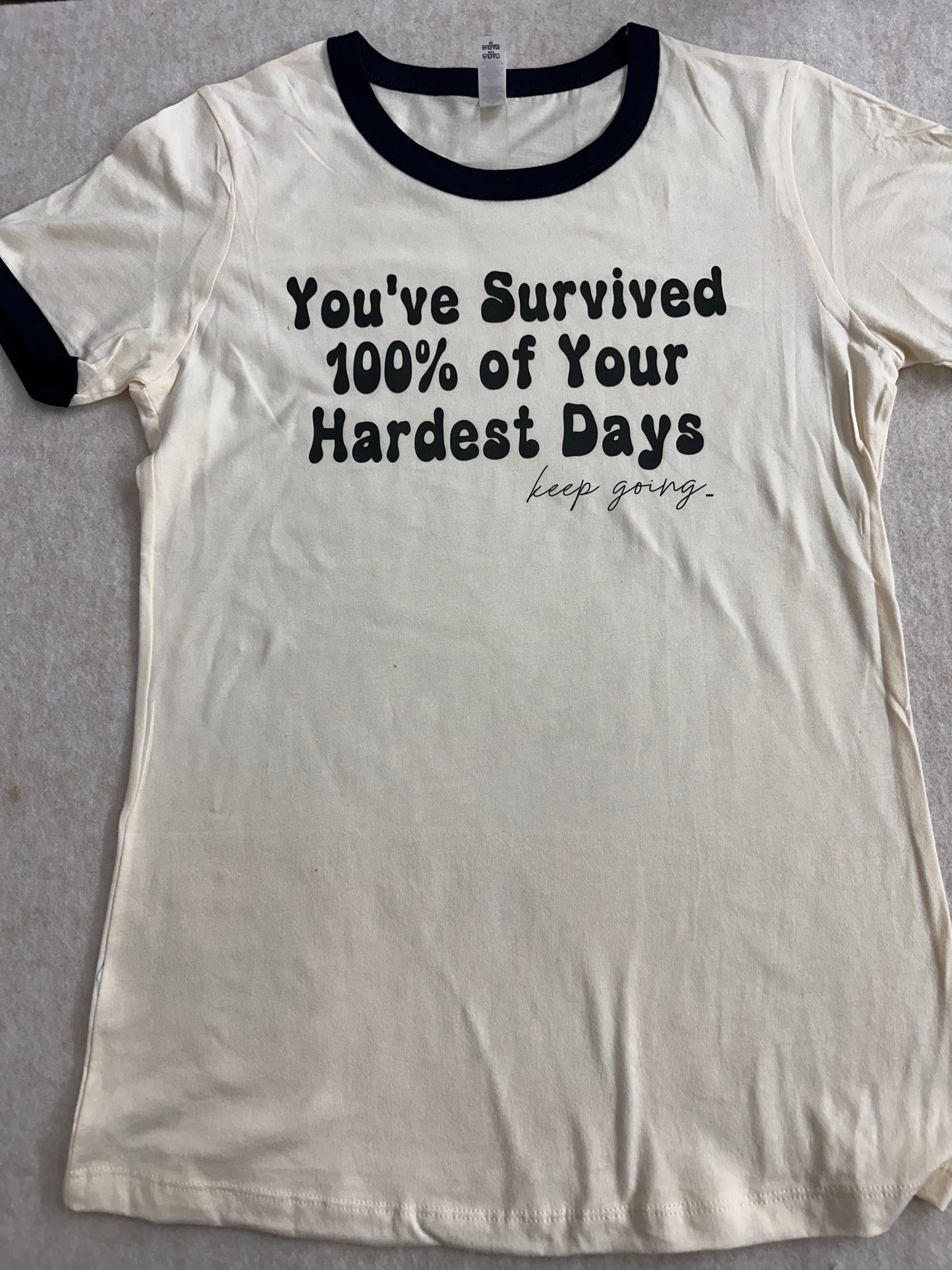 Ringer Tee You’ve Survived 100% of your hardest days.