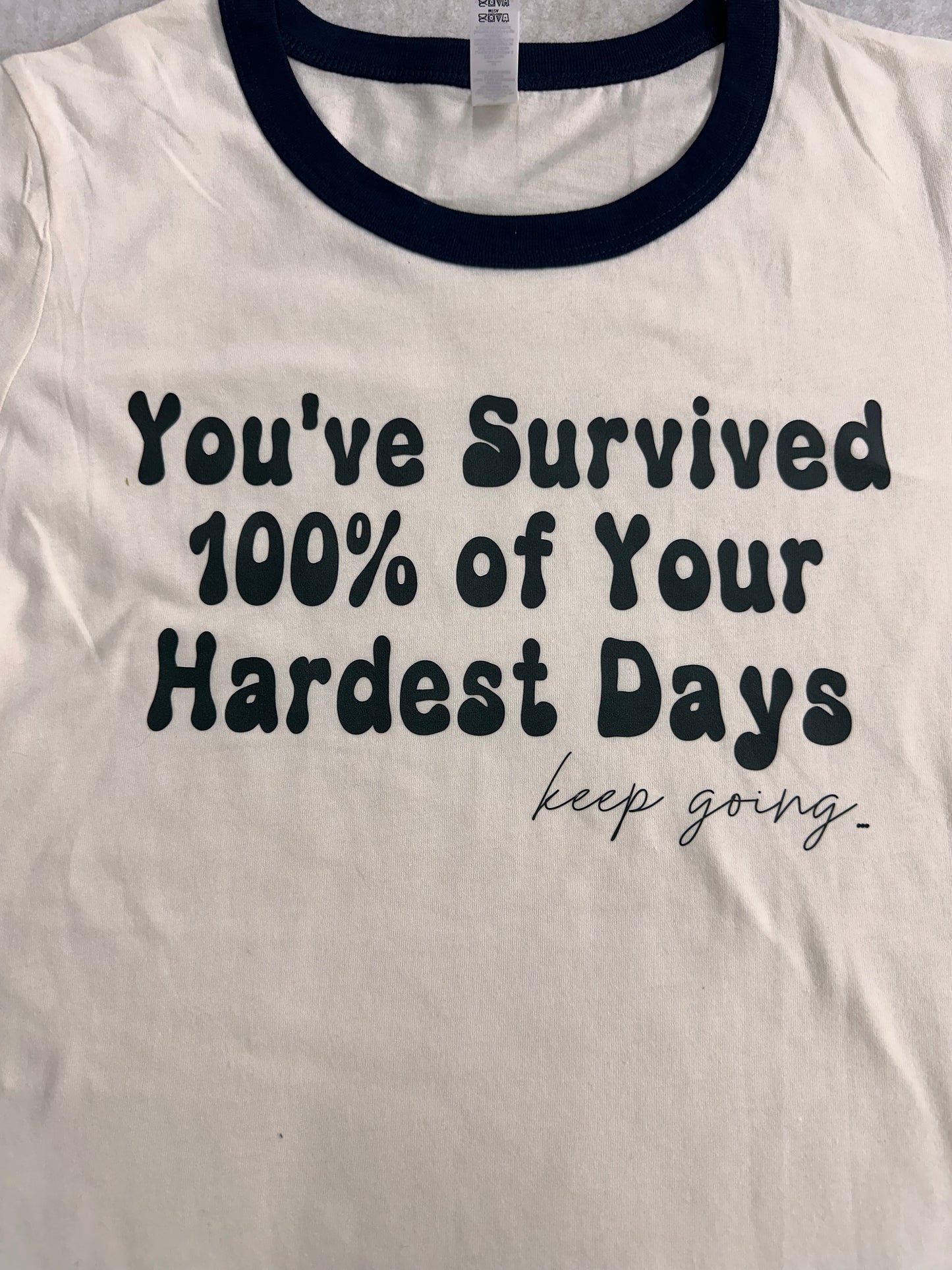Ringer Tee You’ve Survived 100% of your hardest days.