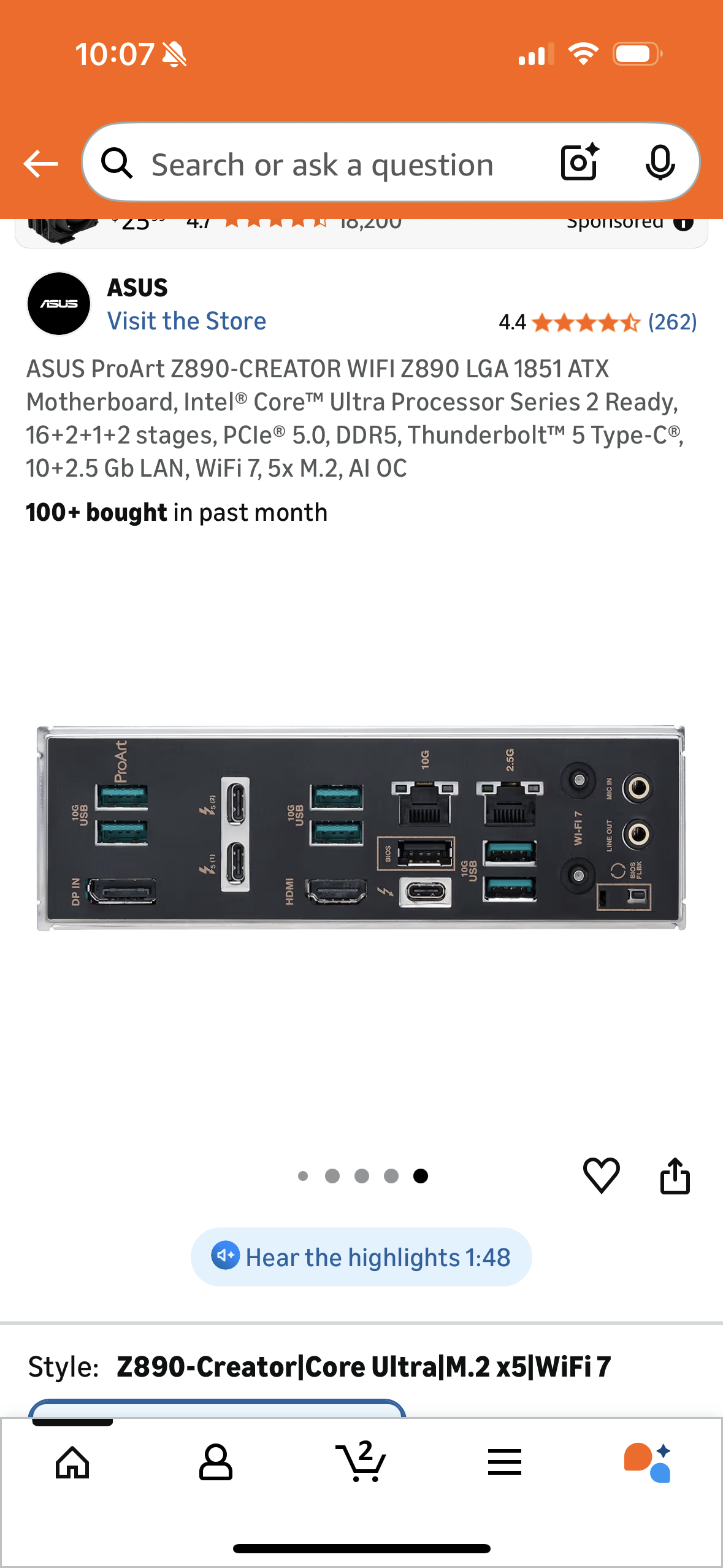 ASUS ProArt Z890-CREATOR WIFI Z890 LGA 1851 ATX
Motherboard, Intel® Core™ Ultra Processor Series 2 Ready, 16+2+1+2 stages, PCle® 5.0, DDR5, Thunderbolt™ 5 Type-C®,
10+2.5 Gb LAN, WiFi 7, 5x M.2, AI OC