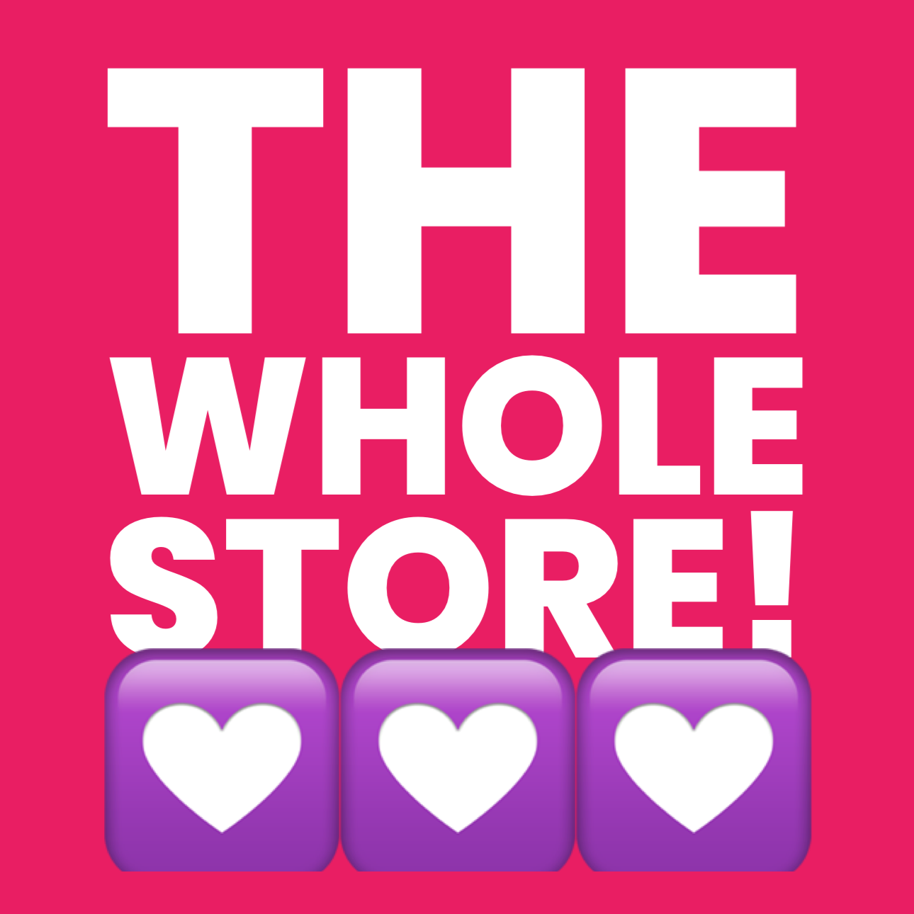 The Whole Store!