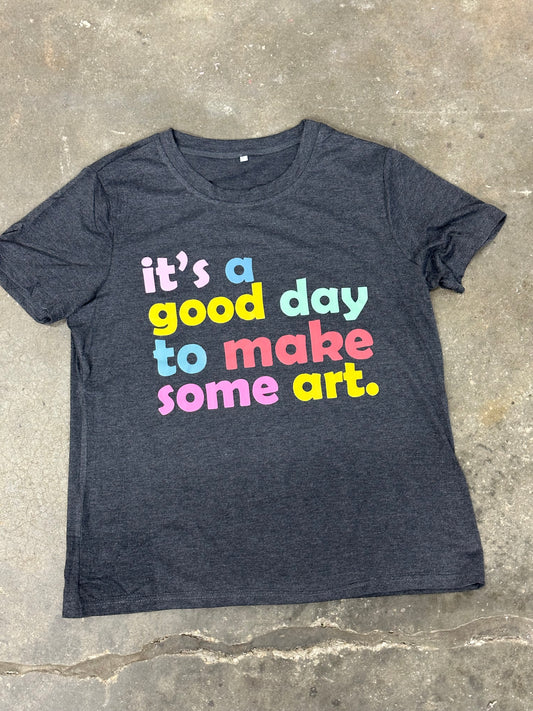 It's A Good Day To Make Some Art - Super Soft T-Shirt