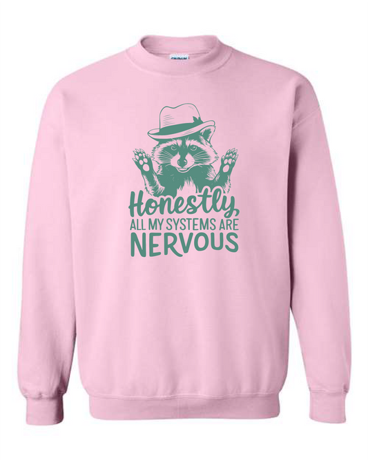 Honestly, All My Systems Are Nervous (Crewneck & Hooded Sweatshirts Available, Youth & Adult Sizes)