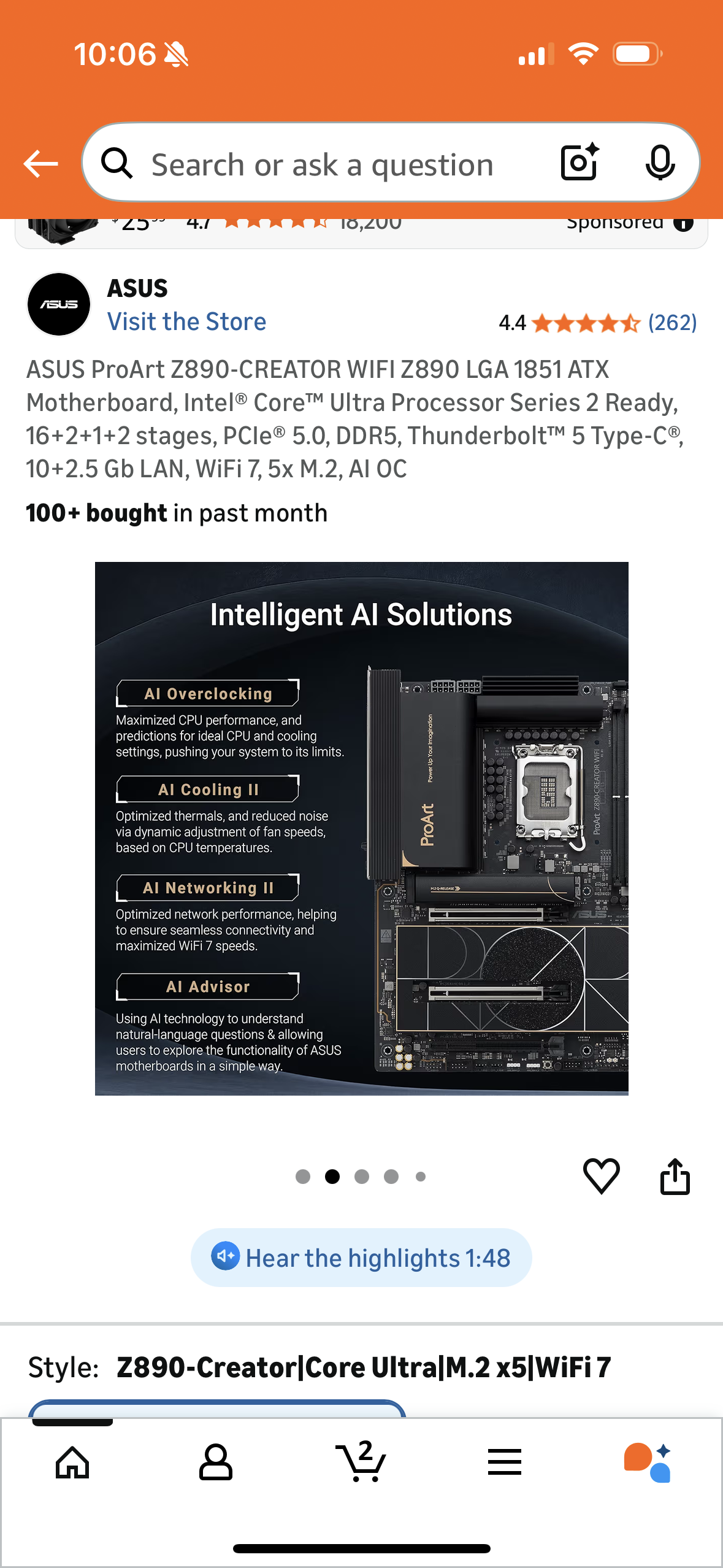 ASUS ProArt Z890-CREATOR WIFI Z890 LGA 1851 ATX
Motherboard, Intel® Core™ Ultra Processor Series 2 Ready, 16+2+1+2 stages, PCle® 5.0, DDR5, Thunderbolt™ 5 Type-C®,
10+2.5 Gb LAN, WiFi 7, 5x M.2, AI OC