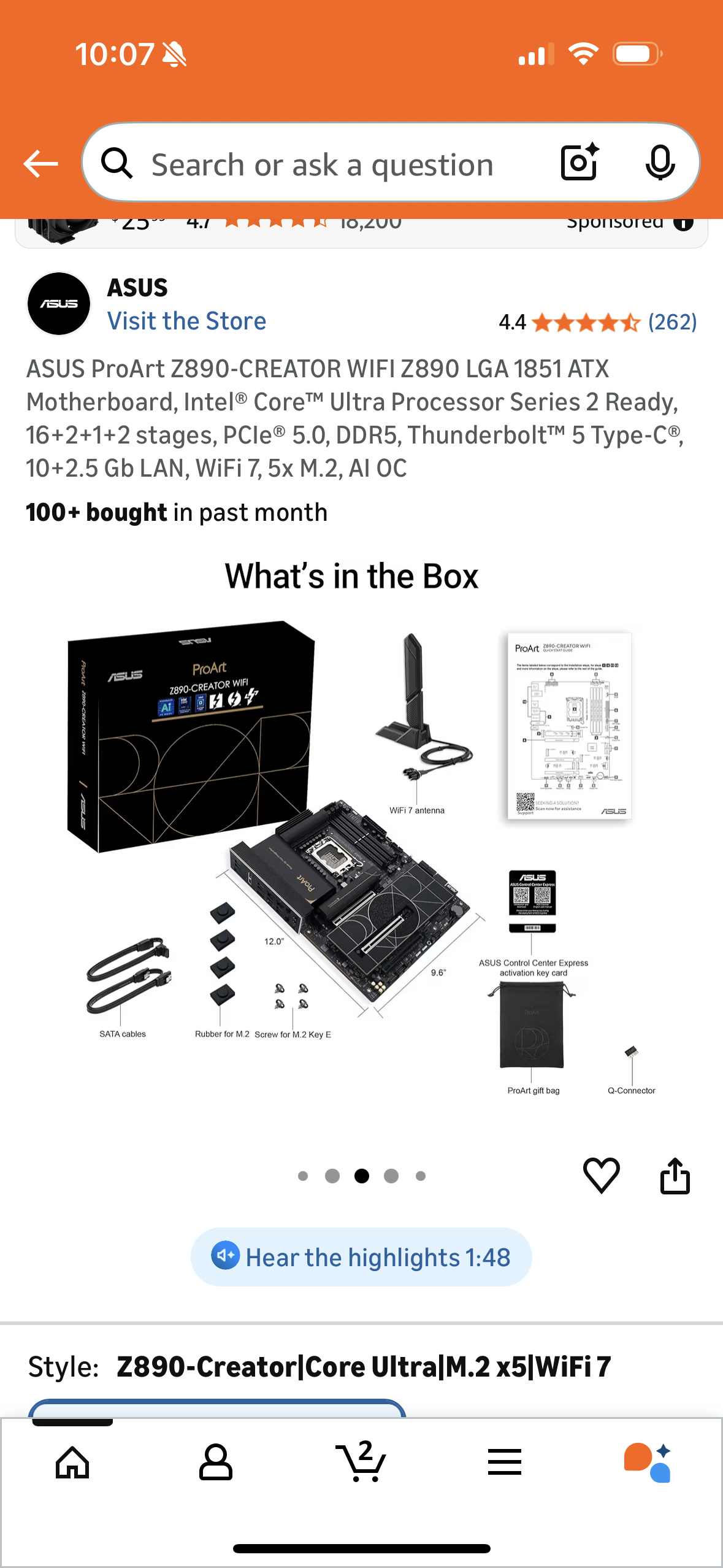 ASUS ProArt Z890-CREATOR WIFI Z890 LGA 1851 ATX
Motherboard, Intel® Core™ Ultra Processor Series 2 Ready, 16+2+1+2 stages, PCle® 5.0, DDR5, Thunderbolt™ 5 Type-C®,
10+2.5 Gb LAN, WiFi 7, 5x M.2, AI OC