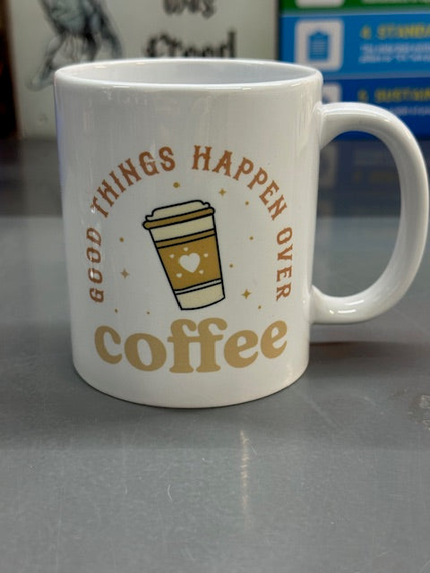 Good Things Happen Over Coffee - White Coffee Mug