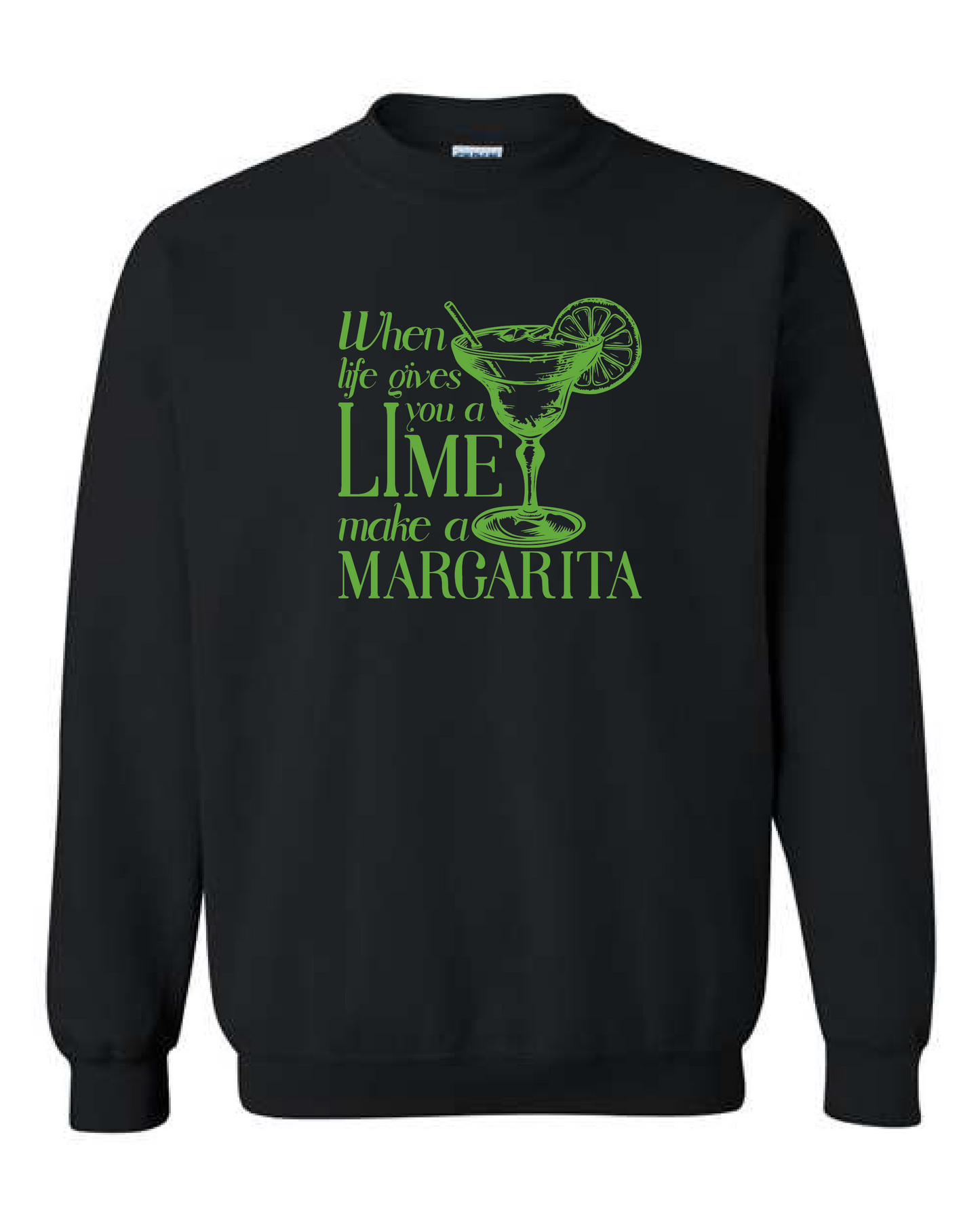 When Life Gives You A Lime Make A Margarita (Crewneck & Hooded Sweatshirts Available, Youth & Adult Sizes)