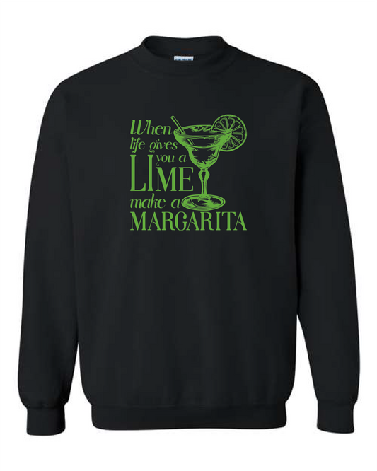 When Life Gives You A Lime Make A Margarita (Crewneck & Hooded Sweatshirts Available, Youth & Adult Sizes)