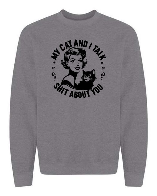 My Cat & I Talk Shit About You (Crewneck & Hooded Sweatshirts Available, Youth & Adult Sizes)