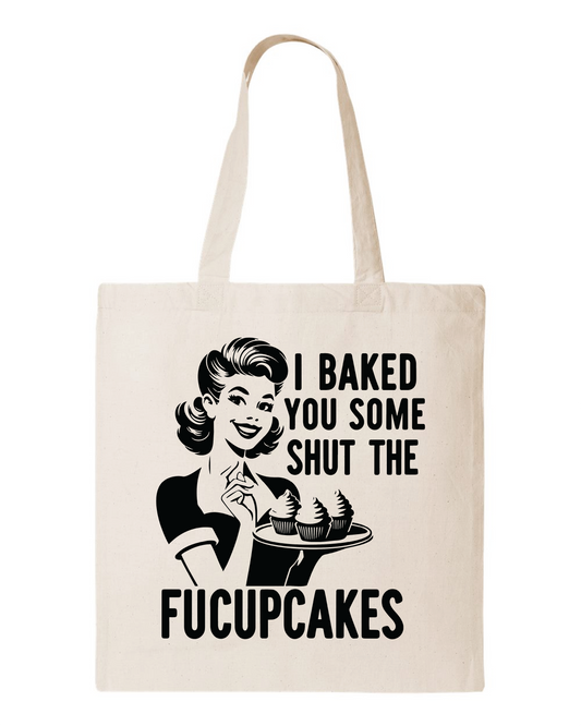 I Baked You Some Shut The Fucupcakes Cotton Canvas Tote Bag